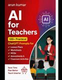AI for Teachers: 100+ Practical ChatGPT Prompts for Lesson Plans, Worksheets, MCQs, Assessments & Classroom Activities