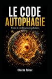 LE CODE AUTOPHAGIE: Freine le vieillissement cellulaire.