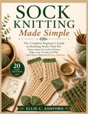 Sock Icecat Sock Knitting Made Simple: The Complete Beginner's Guide to Knitting Socks That Fit: Master Heels, Toe-Up & Cuff-Down, Magic Loop, Circulars & DPNs, with Charts, Photos & 20 Cozy Patterns