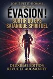 ÉVASION !: Sortir du GPS satanique spirituel