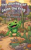 The Libri GmbH The Journey of Jason the Frog(TM) AI Robot to Phoenix