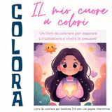 IL MIO CUORE A COLORI: Libro da colorare sulle emozioni per bambine 3-6 anni con pagine interattive