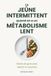 Le Jeûne Intermittent Quand On A Un Métabolisme Lent: Perdre du gras sans ralentir la machine