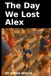 The Day We Lost Alex