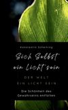 Sich selbst ein Licht sein - der Welt ein Licht sein: Die Schönheit des Gewahrseins entfalten