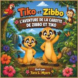 L'AVENTURE DE LA CAROTTE DE ZIBBO ET TIKO: Une aventure amusante de suricate sur l'amitié, le courage et un en-cas très fugueur | Livre d'histoires ... | Histoire du soir | Idéal pour les 3-7 ans