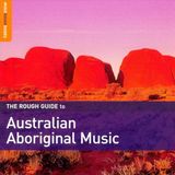 Australian World Music Network The Rough Guide to Australian Aboriginal Music