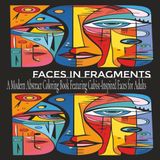 Faces in Fragments: A Modern Abstract Coloring Book Featuring Cubist-Inspired Faces for Adults