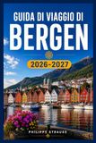 GUIDA Bergen 2026-2027 Travel Guide: Explore the Norwegian Fjord Capital, from Bryggen Wharves to the Seven Mountains