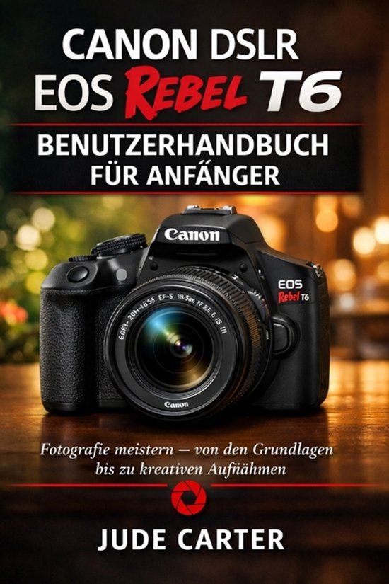 Canon DSLR EOS Rebel T6 Benutzerhandbuch für Anfänger