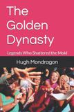 The Golden Dynasty: Legends Who Shattered the Mold