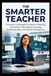 The Smarter Teacher: Practical AI Strategies for Smarter Planning, Assessment, Personalized Learning, Communication & Teacher Productivity