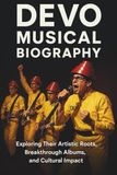 DEVO MUSICAL BIOGRAPHY: Exploring Their Artistic Roots, Breakthrough Albums, and Cultural Impact