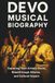 DEVO MUSICAL BIOGRAPHY: Exploring Their Artistic Roots, Breakthrough Albums, and Cultural Impact