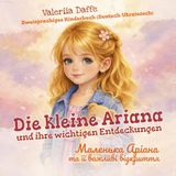 Die Ariana Die kleine Ariana und ihre wichtigen Entdeckungen | Маленька Аріана та її важливі відкриття: Zweisprachiges Kinderbuch Deutsch-Ukrainisch | Für Kinder 3–6 Jahre