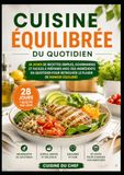 Cuisine Équilibrée du Quotidien: 28 jours de recettes simples, gourmandes et faciles à préparer avec des ingrédients du quotidien pour retrouver le plaisir de manger équilibré