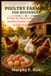 Poultry Farming For Beginners: A Step-by-Step Guide to Raising Healthy Poultry for Eggs, Meat, and Backyard Success