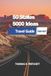 50 States 5000 Ideas: A Practical Guide to Exploring America’s Regions, Scenic Routes, Planning Itineraries, Discovering Local Experiences, and Navigating Every Journey with Clarity