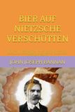 BIER AUF NIETZSCHE VERSCHÜTTEN: DIE PHILOSOPHIE DES SUPERDETERMINISMUS