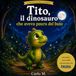Tito, il dinosauro che aveva paura del buio: le avventure delle emozioni