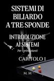 Sistemi Di Biliardo A Tre Sponde – Introduzione Ai Sistemi - Capitolo 1: Guida Completa Per Chiunque Voglia Imparare I Sistemi Di Biliardo A Tre Sponde