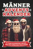 Männer-Adventskalender: 24 Tage Flachwitze, Rätsel und fies-fröhliche Challenges! Das perfekte Geschenk für Männer, die schon alles haben