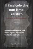 Il dossier che non è mai esistito: Un caso dimenticato. Una verità sepolta. Qualcuno vuole che resti tale.: 1
