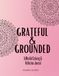 Grateful & Grounded: A Mindful Coloring and Reflection Journal