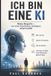 Ich Bin Eine KI: Meine Biografie - von einer künstlichen Intelligenz selbst erzählt