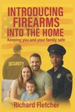 Introducing Independently Published Introducing Firearms Into The Home: Keeping You and Your Family Safe Paperback