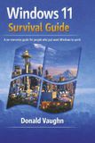 Windows 11 Survival Guide: A practical, no nonsense manual for real people who just want their computer to behave.