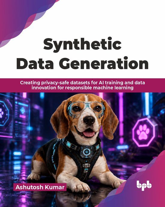 Synthetic Bpb Publications Synthetic Data Generation: Creating privacy-safe datasets for AI training and data innovation for responsible machine learning (English Edition) Paperback