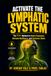 Activate the Lymphatic System: The 7-7-1 Method for Brain Clearance, Immune Resilience, and Systemic Detox