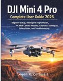 DJI MINI 4 PRO COMPLETE USER GUIDE 2026