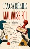 L'Académie de la mauvaise foi: 48 défis absurdes pour défendre l’indéfendable seul ou entre amis