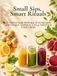Small Sips, Smart Rituals: 35 Homemade Wellness Shot Recipes