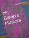 Mr. Bleep’s Musical