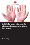 Additifs Editions Notre Savoir Additifs pour réduire le chrome hexavalent dans le ciment