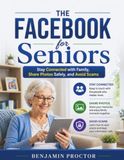 The Facebook for Seniors: Stay Connected with Family, Share Photos Safely, and Avoid Scams
