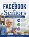 The Facebook for Seniors: Stay Connected with Family, Share Photos Safely, and Avoid Scams