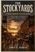 THE STOCKYARDS: STORIES BEHIND THE BUILDINGS: History, Legends, Architecture, and the Spirit of Cowtown
