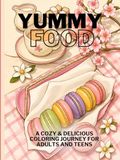 Yummy Food: A Cozy & Delicious Coloring Journey for Adults and Teens: Bold, Easy, and Intricate Food Coloring Book with Sweet Treats, Snacks, and Desserts for Relaxation