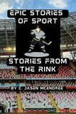 Epic Stories Of Sports: Stories From the Rink