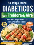 Recetas Airfryer Diabetic Recipes: 120 Type 2 Diabetes Dishes Ready in Under 30 Minutes to Control Glucose