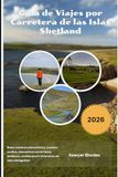 Guía Shetland Road Trip Guide 2026: Scenic Coastal Routes, Hidden Villages, Wildlife Encounters, Trails, Local Food & Smart Island Itineraries