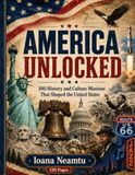 AMERICA UNLOCKED: 100 History and Culture Missions That Shaped the United States