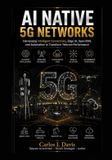 AI Independently Published AI Native 5G Networks: Harnessing Intelligent Connectivity, Edge AI, Open RAN, and Automation to Transform Telecom Performance Paperback