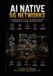 AI Independently Published AI Native 5G Networks: Harnessing Intelligent Connectivity, Edge AI, Open RAN, and Automation to Transform Telecom Performance Paperback