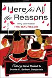 Here For All the Reasons: Why We Watch The Bachelor