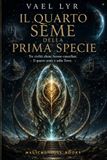 IL QUARTO SEME DELLA PRIMA SPECIE: Tre civiltà aliene furono cancellate. Il quarto seme è sulla Terra.
